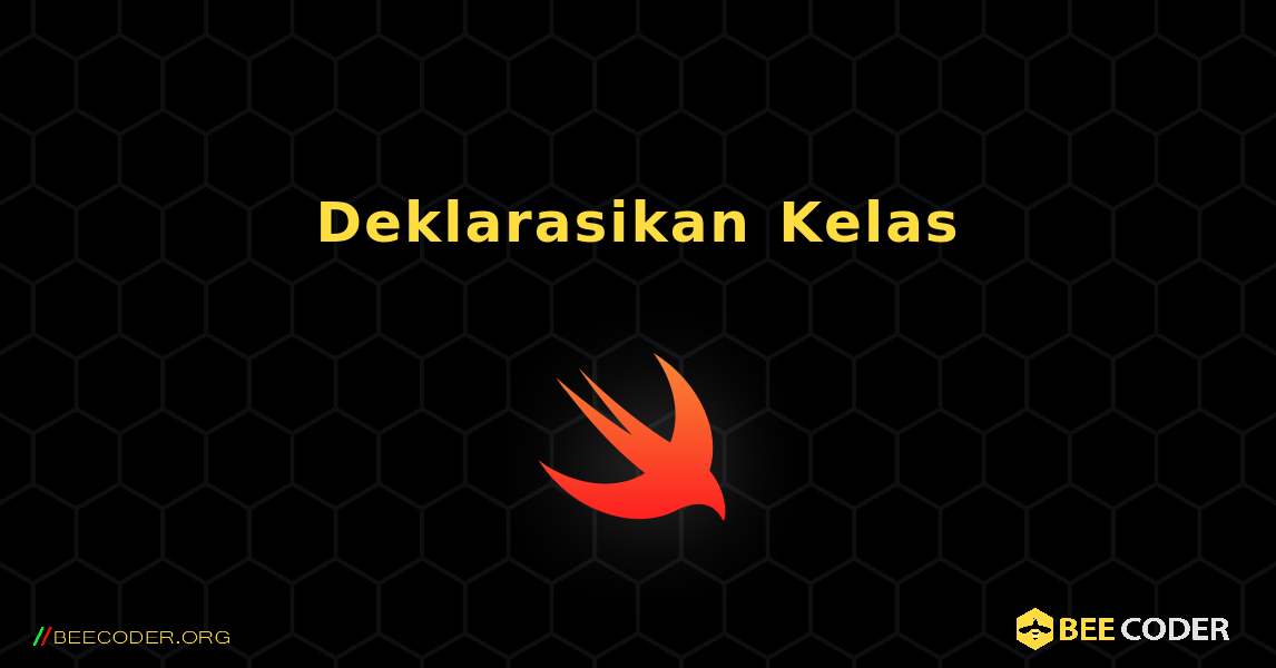 Deklarasikan Kelas. Swift