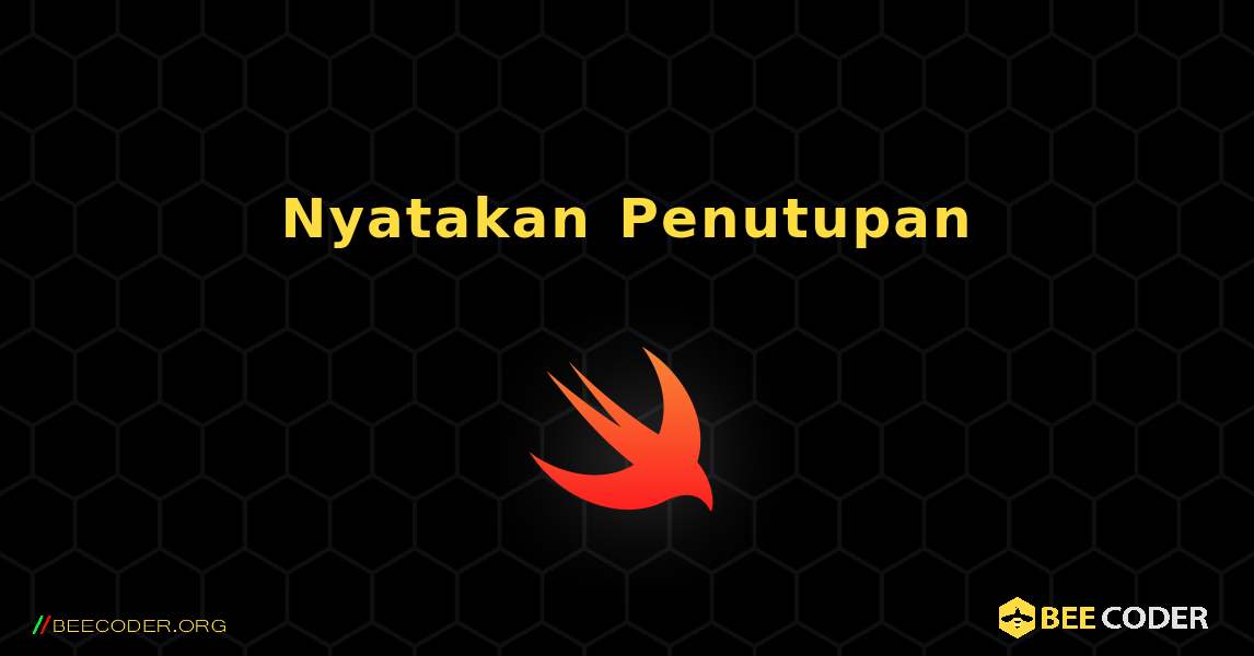 Nyatakan Penutupan. Swift