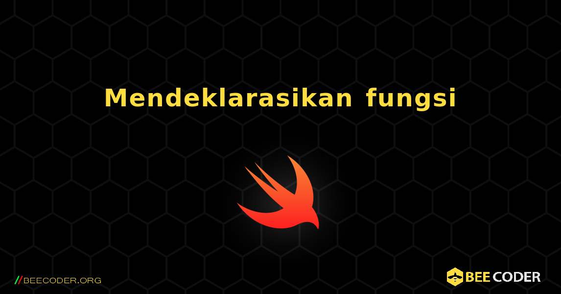 Mendeklarasikan fungsi. Swift