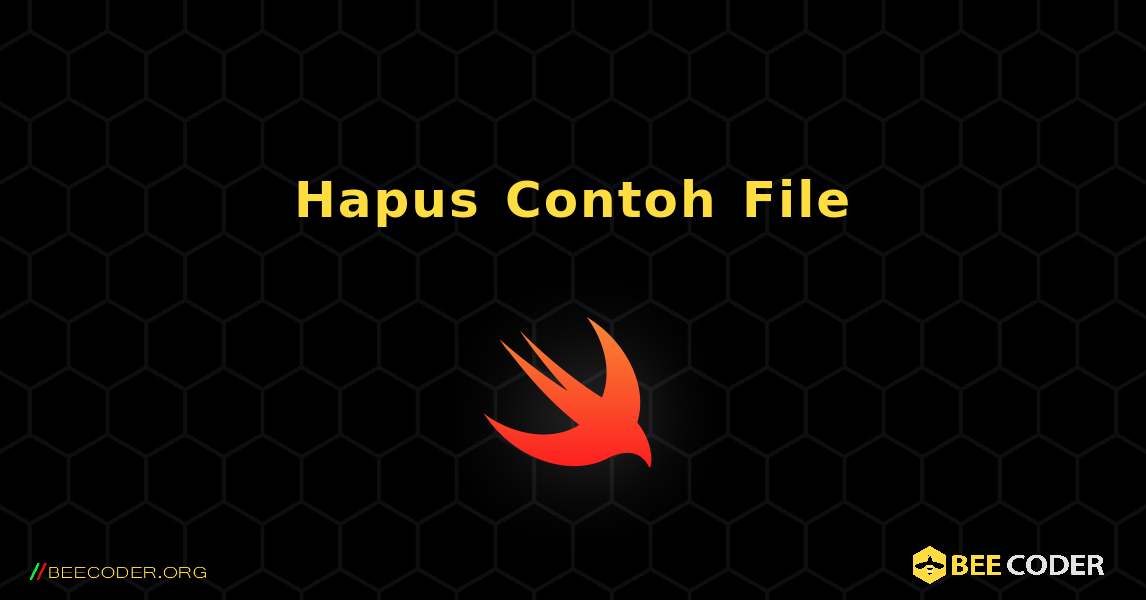 Hapus Contoh File. Swift