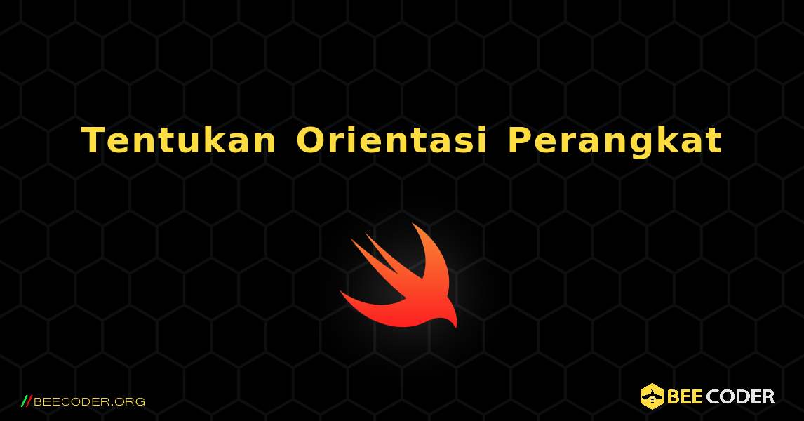 Tentukan Orientasi Perangkat. Swift