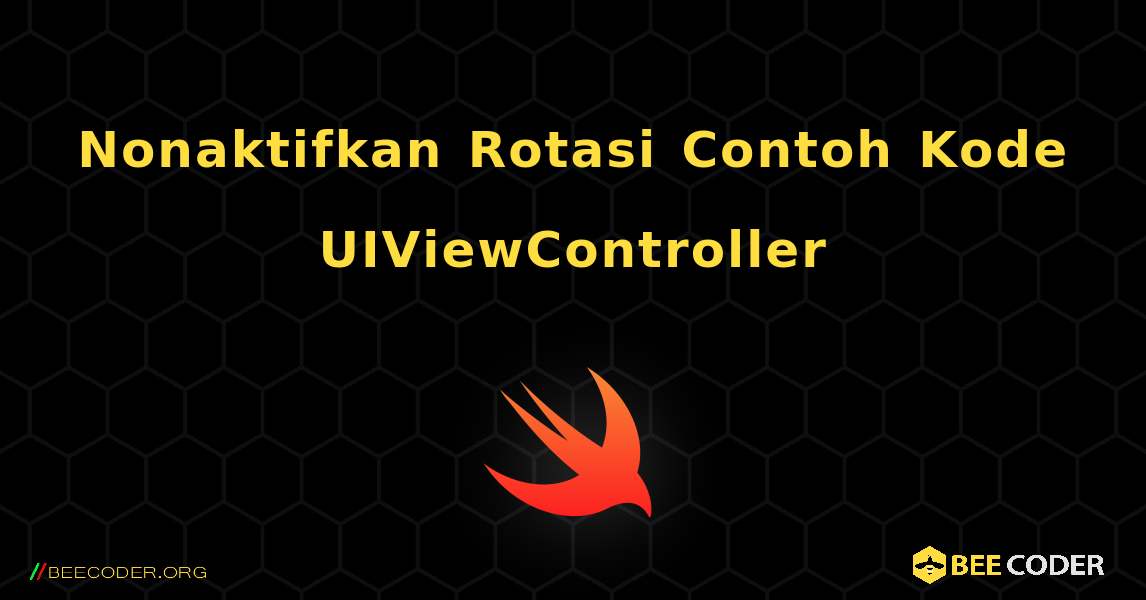 Nonaktifkan Rotasi Contoh Kode UIViewController. Swift