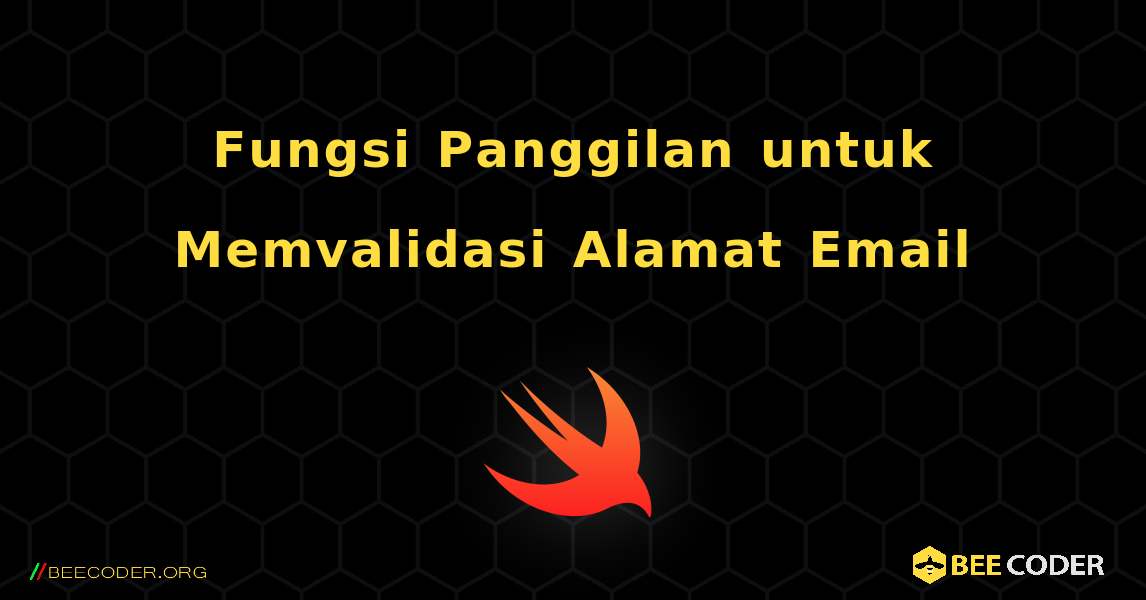 Fungsi Panggilan untuk Memvalidasi Alamat Email. Swift