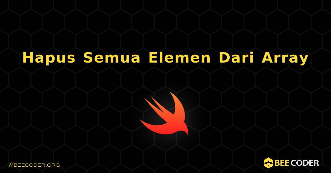 Hapus Semua Elemen Dari Array. Swift