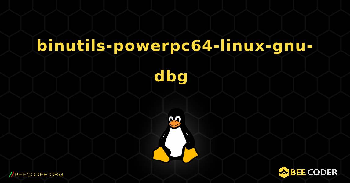 binutils-powerpc64-linux-gnu-dbg  のインストール方法. Linux