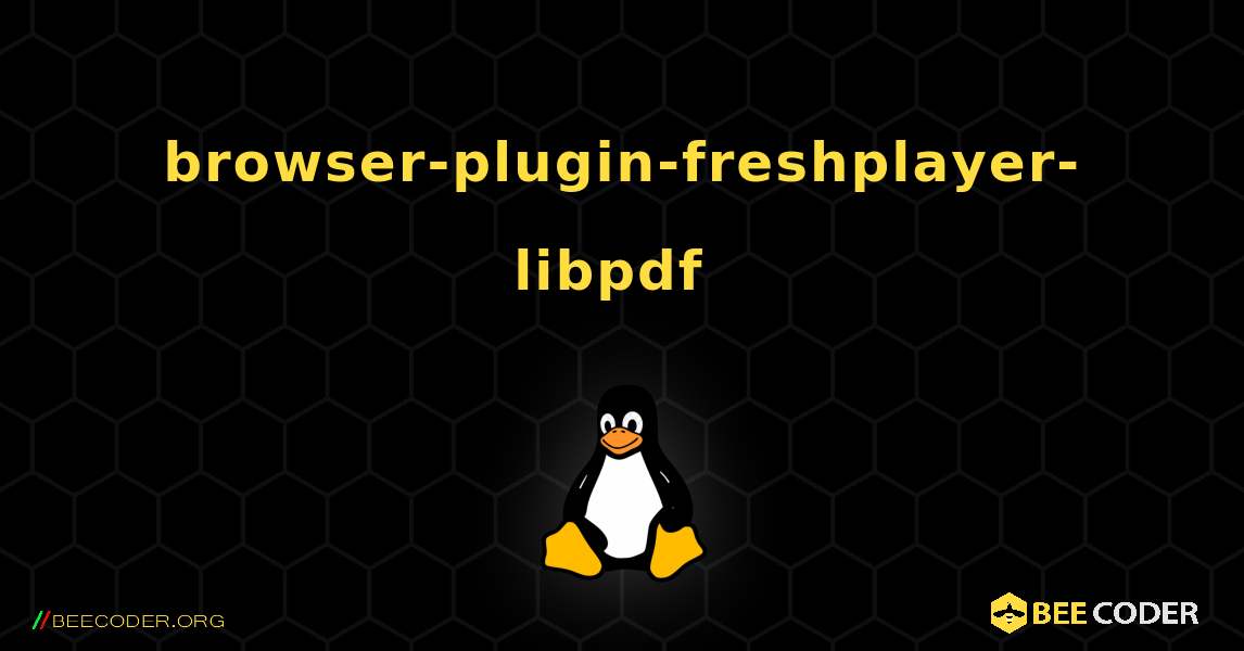 browser-plugin-freshplayer-libpdf  のインストール方法. Linux