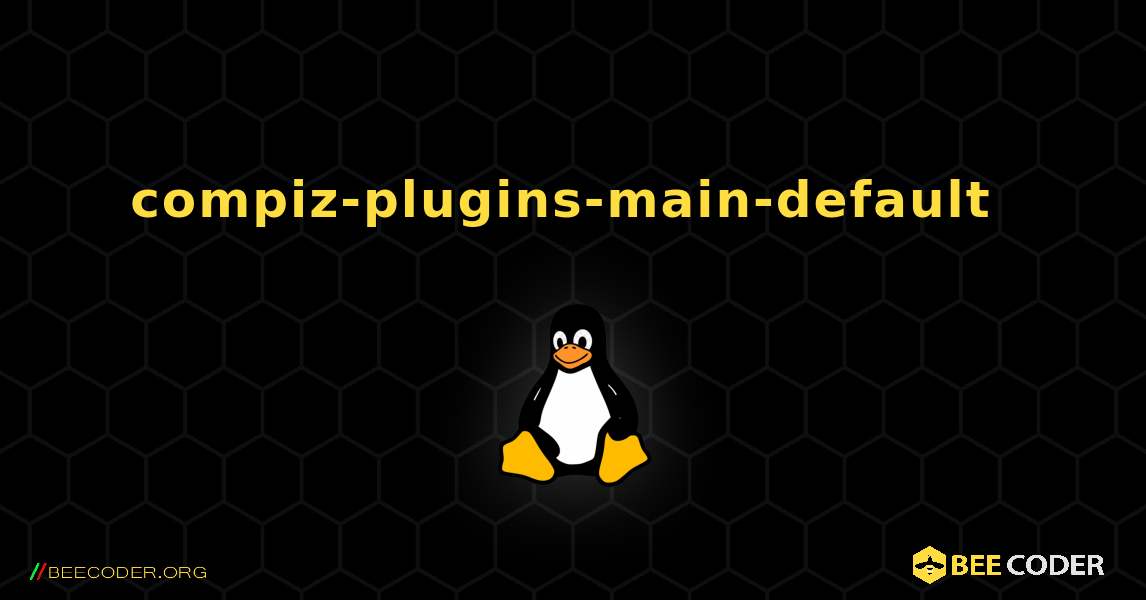 compiz-plugins-main-default  のインストール方法. Linux