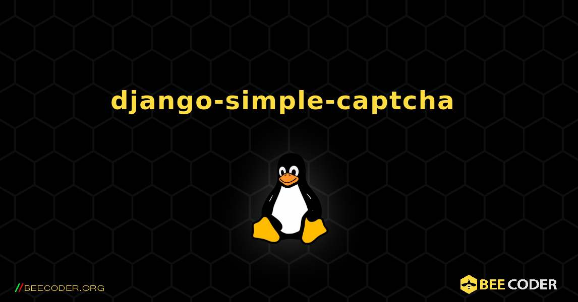django-simple-captcha  のインストール方法. Linux
