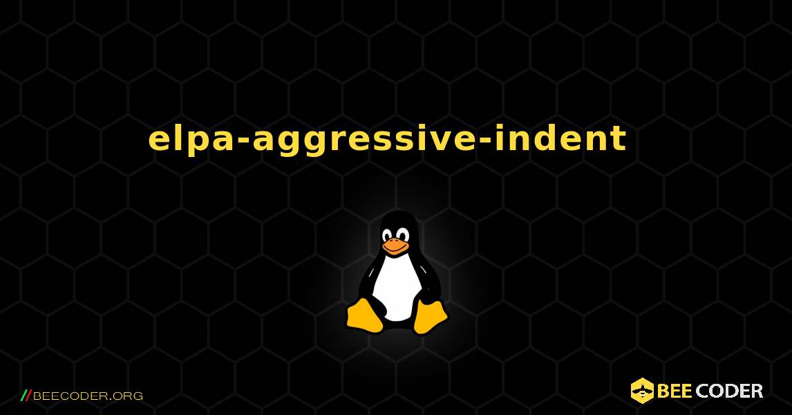 elpa-aggressive-indent  のインストール方法. Linux