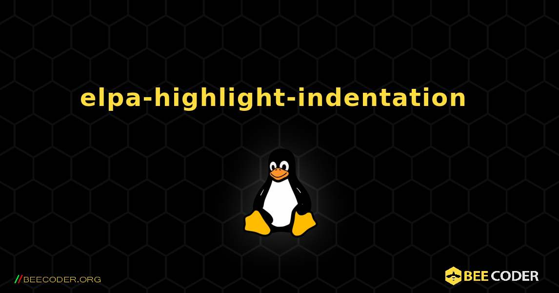 elpa-highlight-indentation  のインストール方法. Linux