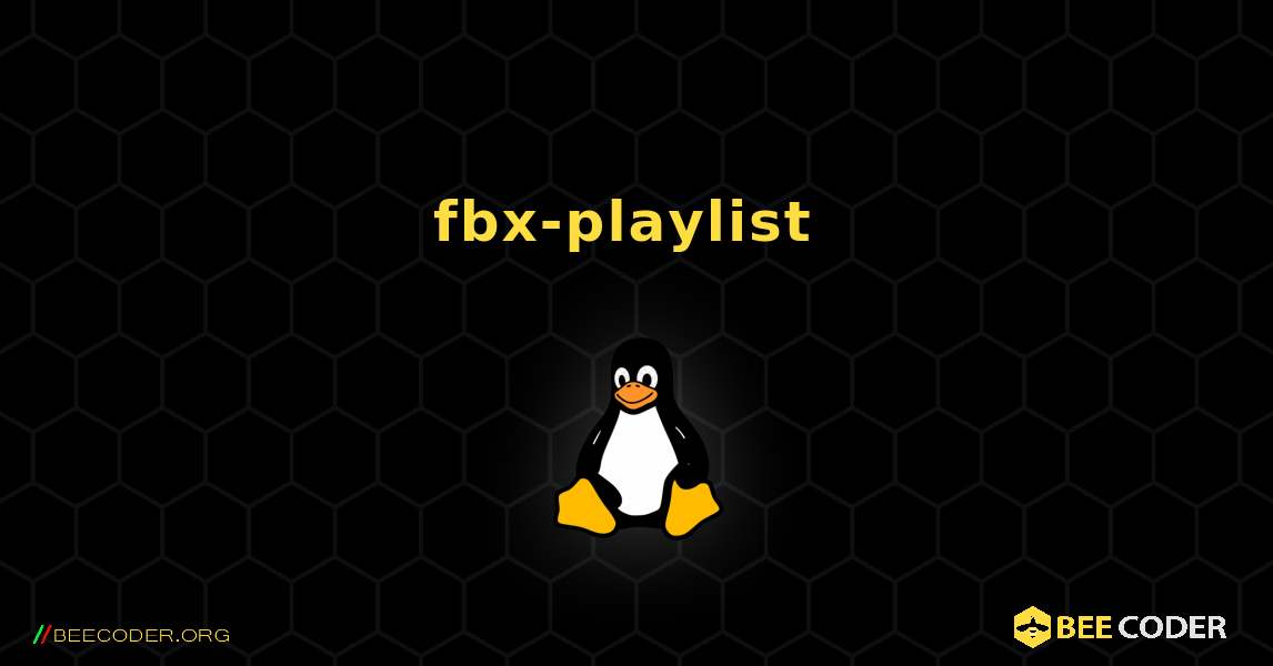 fbx-playlist  のインストール方法. Linux