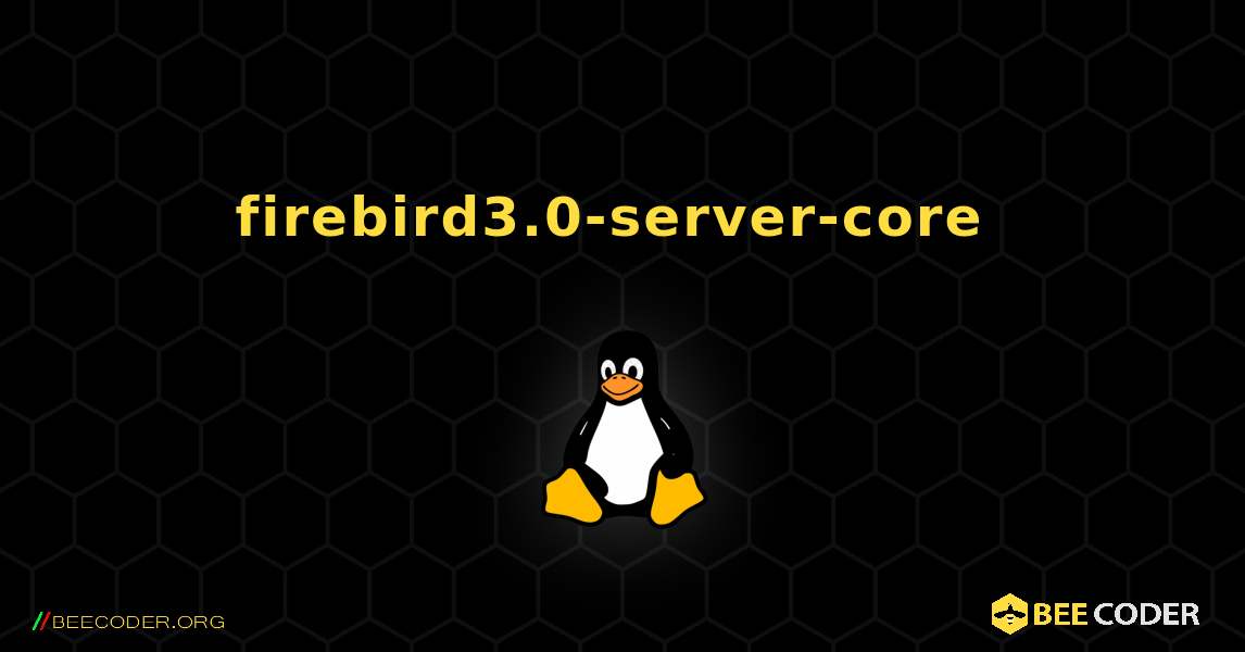 firebird3.0-server-core  のインストール方法. Linux