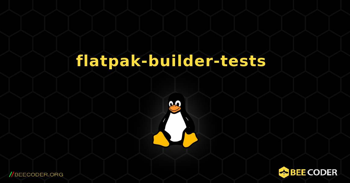 flatpak-builder-tests  のインストール方法. Linux