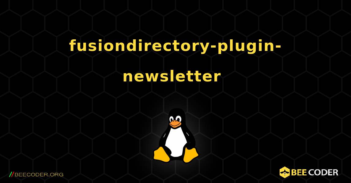 fusiondirectory-plugin-newsletter  のインストール方法. Linux