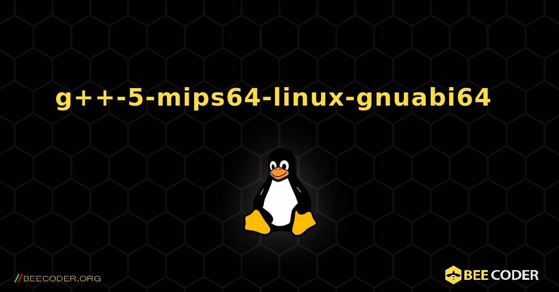 g++-5-mips64-linux-gnuabi64  のインストール方法. Linux