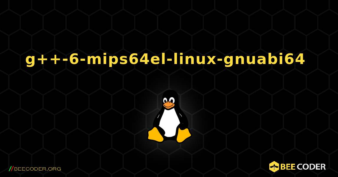 g++-6-mips64el-linux-gnuabi64  のインストール方法. Linux