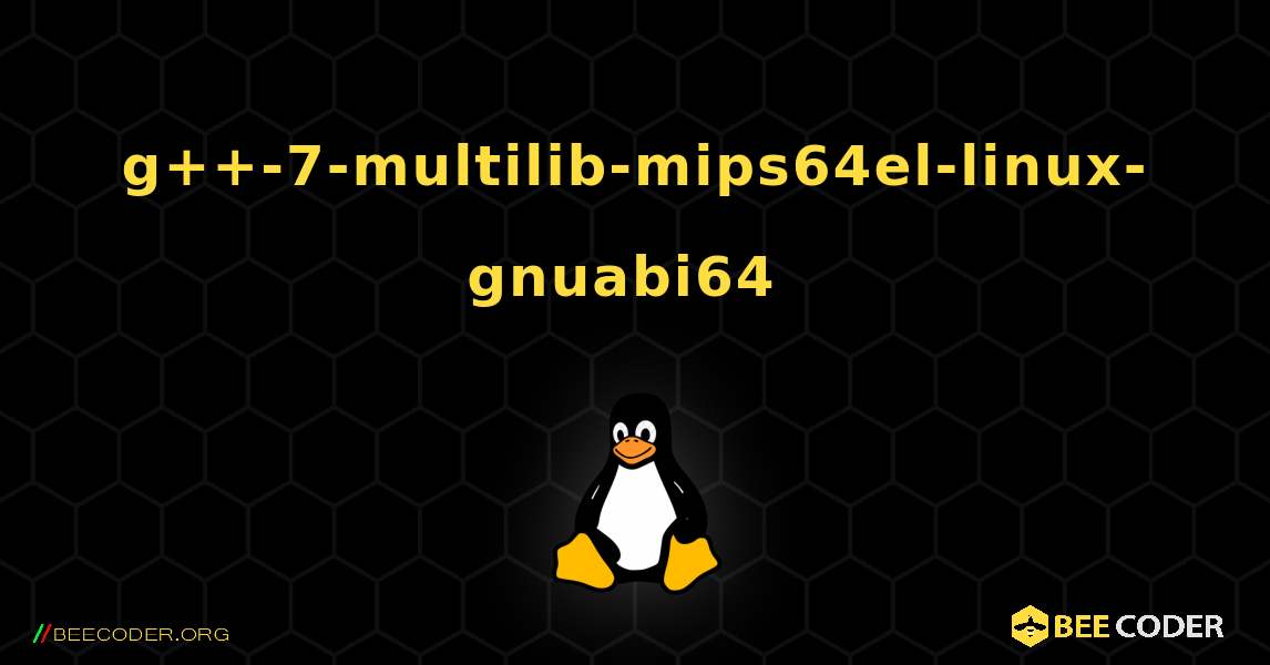 g++-7-multilib-mips64el-linux-gnuabi64  のインストール方法. Linux
