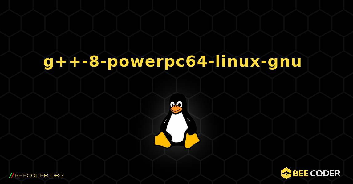 g++-8-powerpc64-linux-gnu  のインストール方法. Linux