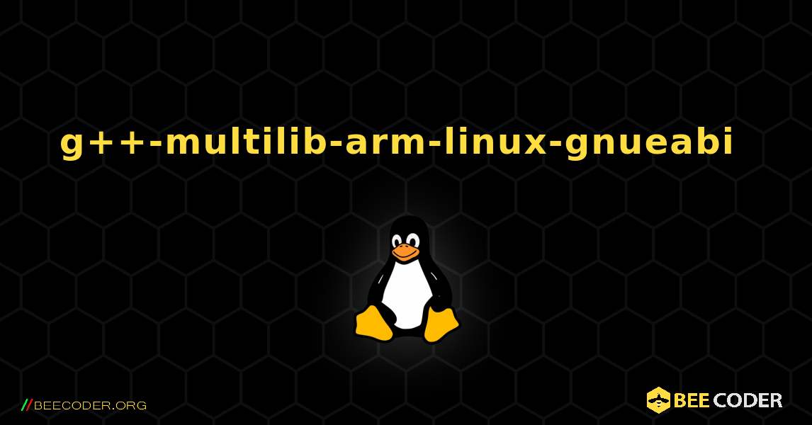 g++-multilib-arm-linux-gnueabi  のインストール方法. Linux