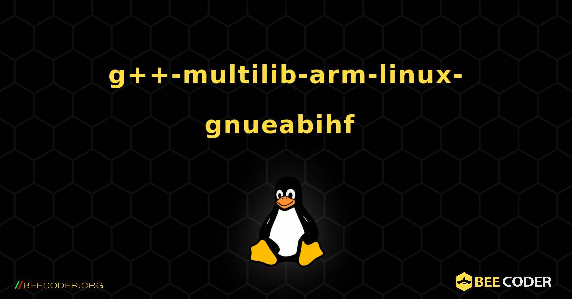 g++-multilib-arm-linux-gnueabihf  のインストール方法. Linux