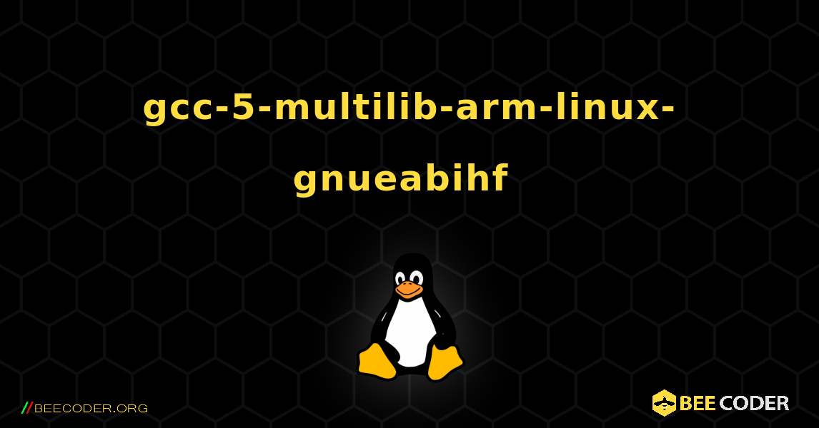 gcc-5-multilib-arm-linux-gnueabihf  のインストール方法. Linux