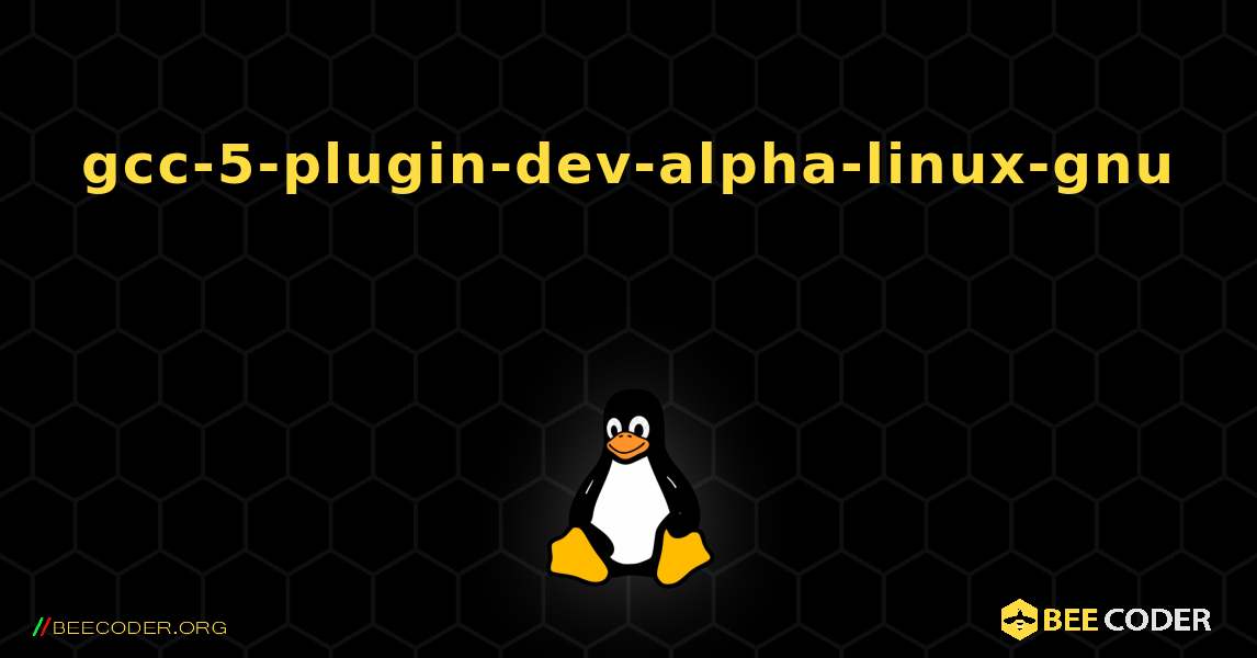 gcc-5-plugin-dev-alpha-linux-gnu  のインストール方法. Linux