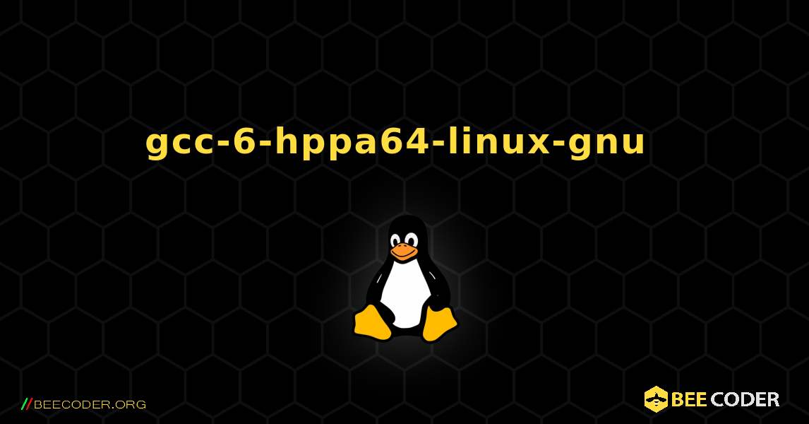 gcc-6-hppa64-linux-gnu  のインストール方法. Linux
