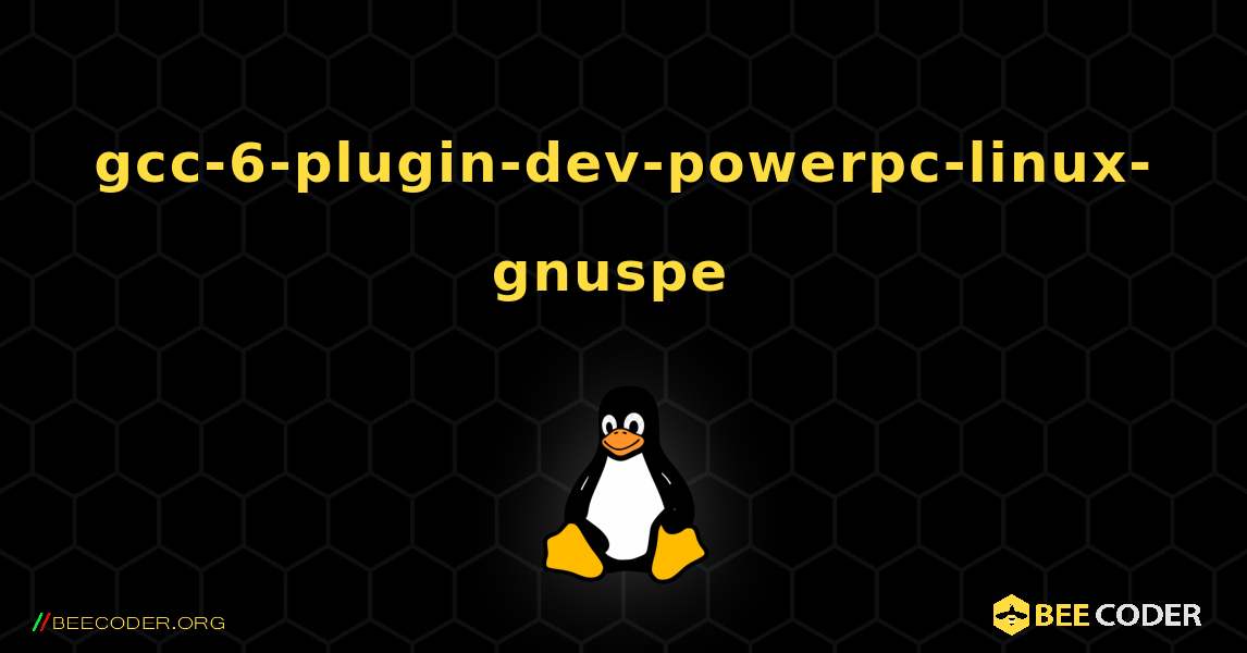 gcc-6-plugin-dev-powerpc-linux-gnuspe  のインストール方法. Linux