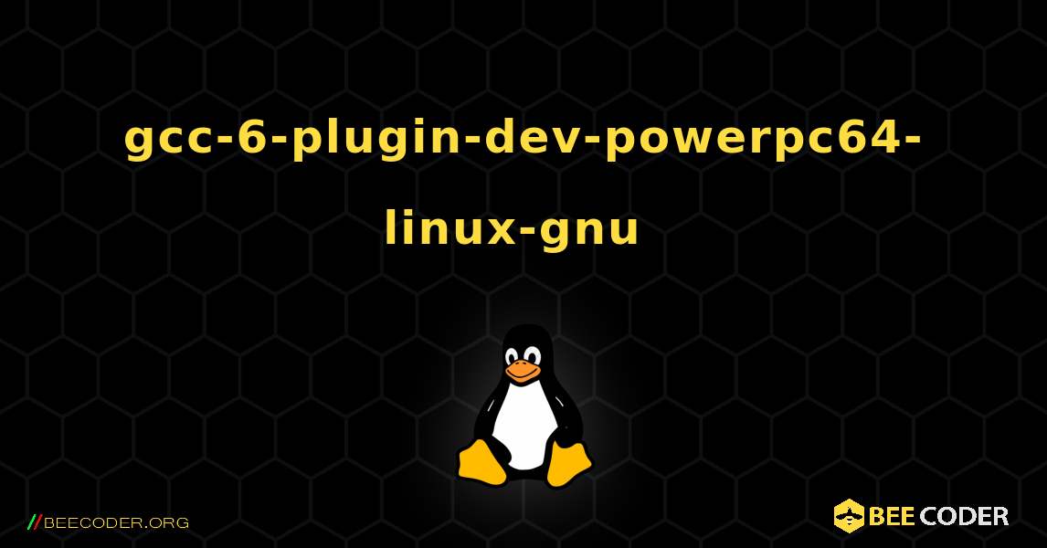 gcc-6-plugin-dev-powerpc64-linux-gnu  のインストール方法. Linux