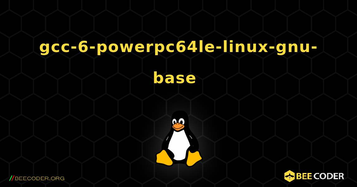 gcc-6-powerpc64le-linux-gnu-base  のインストール方法. Linux