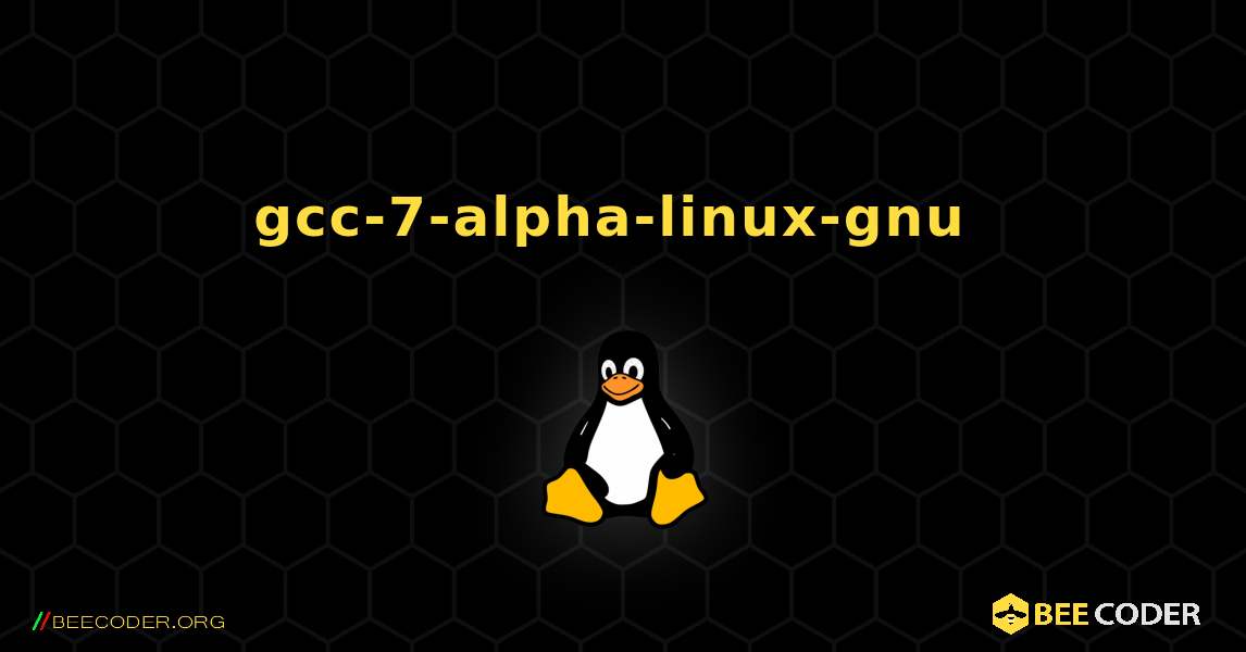 gcc-7-alpha-linux-gnu  のインストール方法. Linux