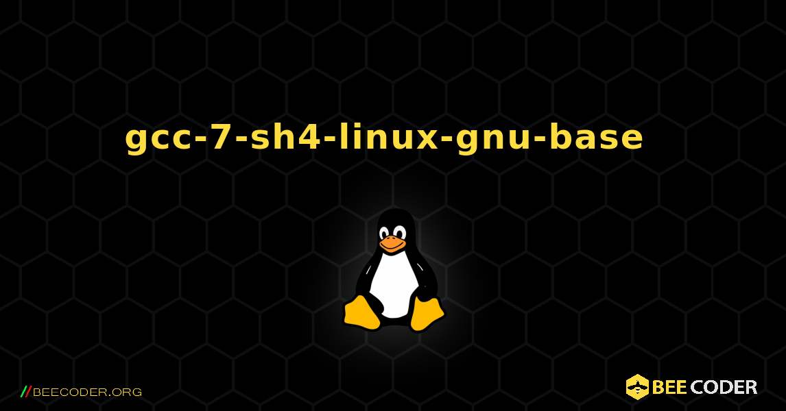 gcc-7-sh4-linux-gnu-base  のインストール方法. Linux