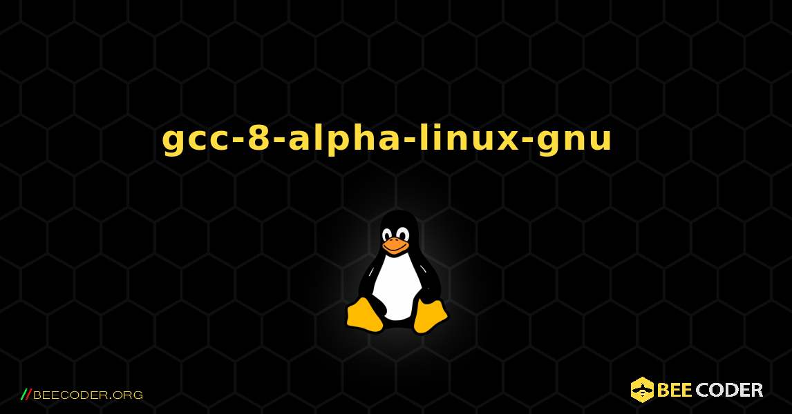gcc-8-alpha-linux-gnu  のインストール方法. Linux