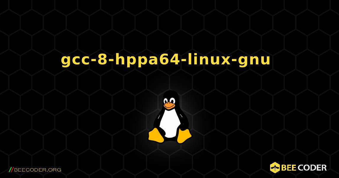 gcc-8-hppa64-linux-gnu  のインストール方法. Linux