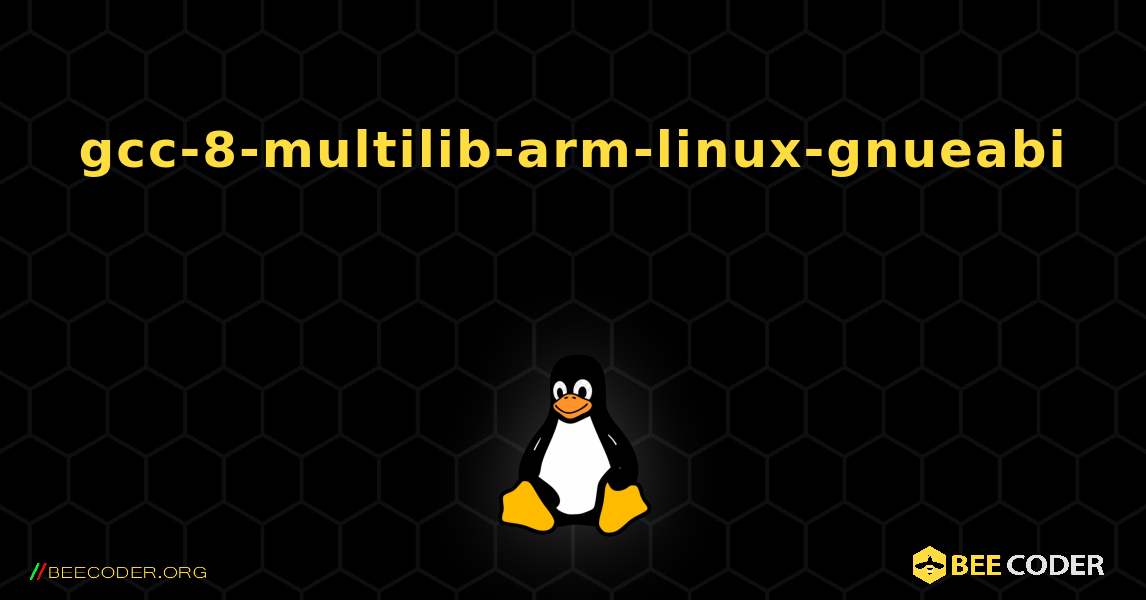 gcc-8-multilib-arm-linux-gnueabi  のインストール方法. Linux