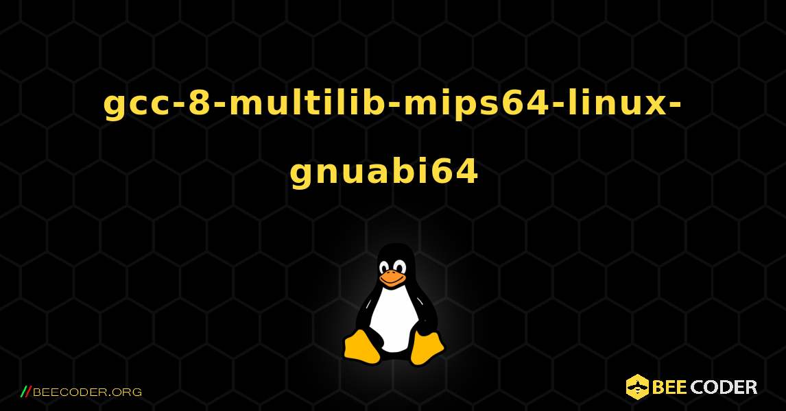 gcc-8-multilib-mips64-linux-gnuabi64  のインストール方法. Linux