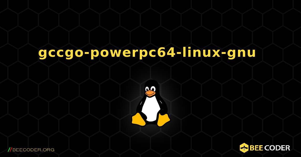 gccgo-powerpc64-linux-gnu  のインストール方法. Linux