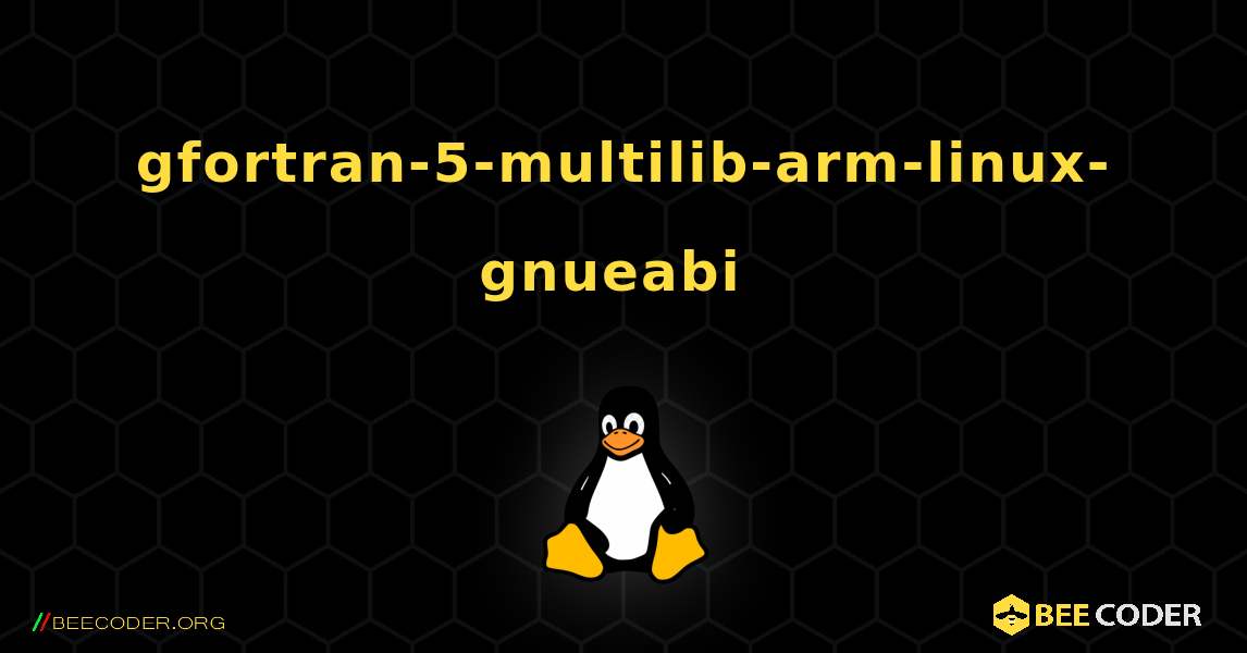 gfortran-5-multilib-arm-linux-gnueabi  のインストール方法. Linux