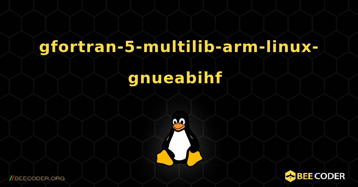 gfortran-5-multilib-arm-linux-gnueabihf  のインストール方法. Linux