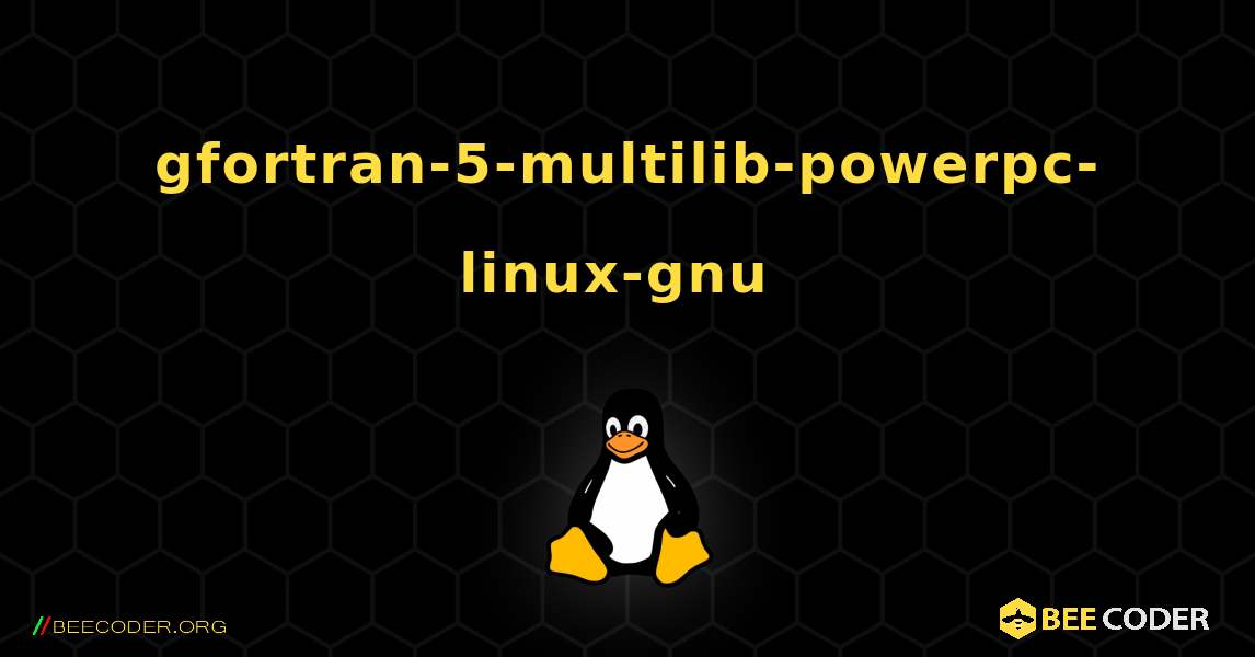 gfortran-5-multilib-powerpc-linux-gnu  のインストール方法. Linux