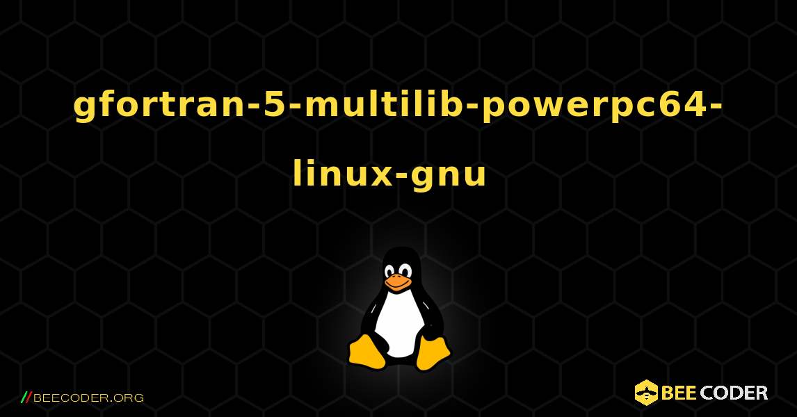 gfortran-5-multilib-powerpc64-linux-gnu  のインストール方法. Linux