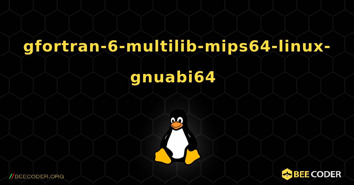 gfortran-6-multilib-mips64-linux-gnuabi64  のインストール方法. Linux