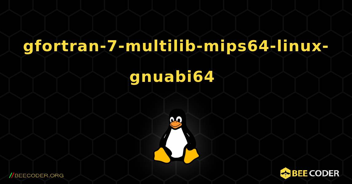 gfortran-7-multilib-mips64-linux-gnuabi64  のインストール方法. Linux