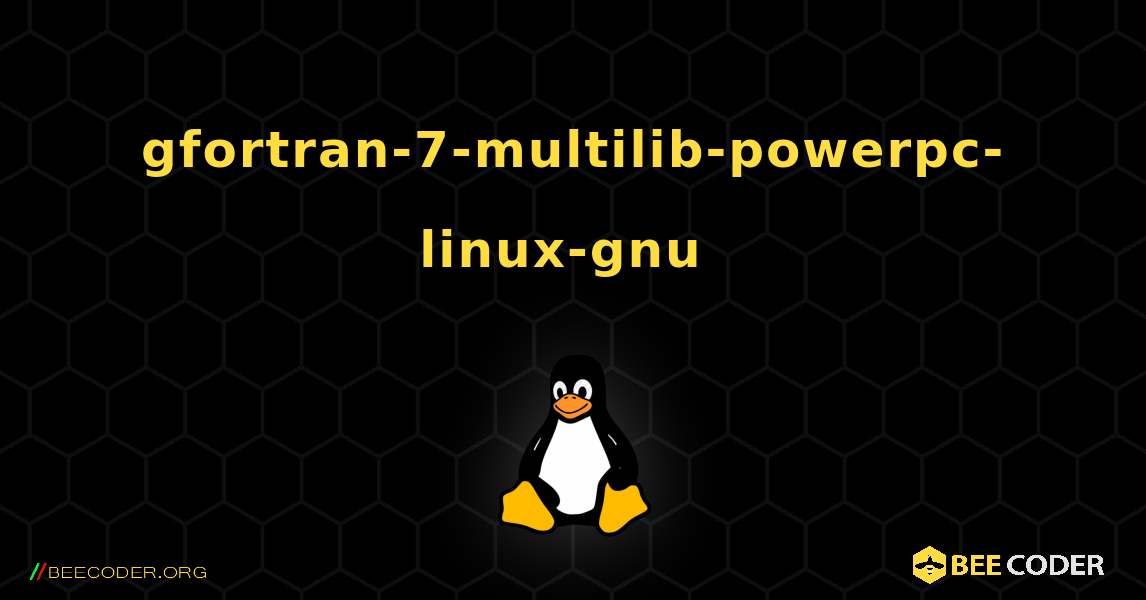 gfortran-7-multilib-powerpc-linux-gnu  のインストール方法. Linux