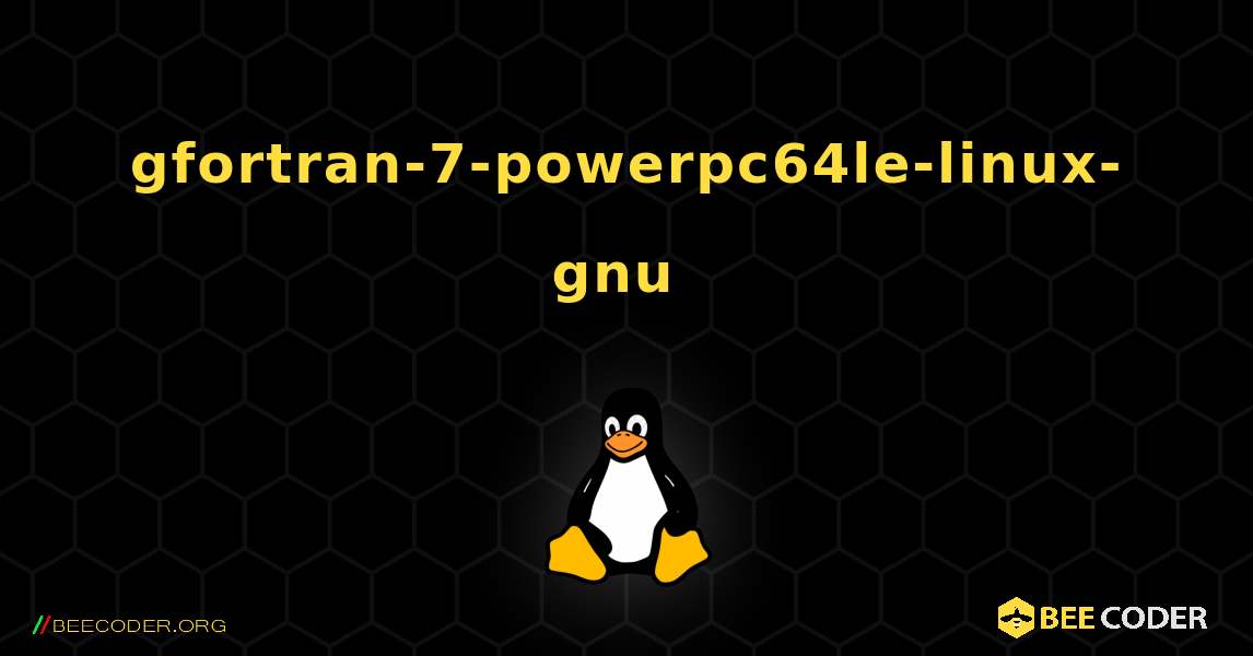 gfortran-7-powerpc64le-linux-gnu  のインストール方法. Linux