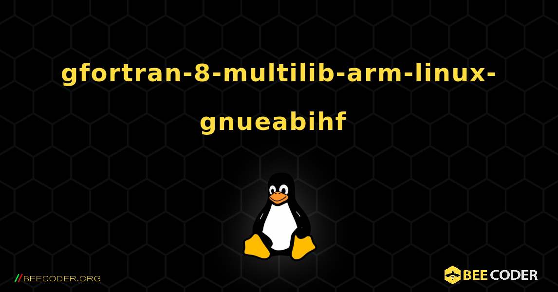 gfortran-8-multilib-arm-linux-gnueabihf  のインストール方法. Linux