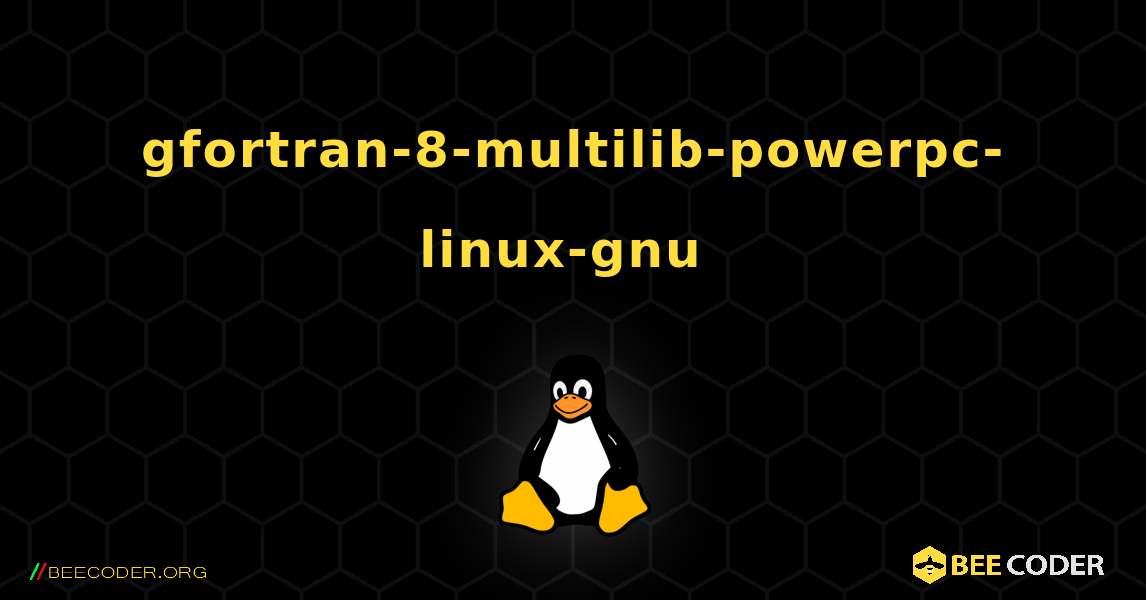 gfortran-8-multilib-powerpc-linux-gnu  のインストール方法. Linux