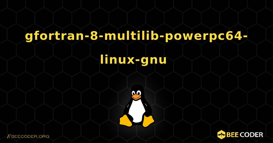 gfortran-8-multilib-powerpc64-linux-gnu  のインストール方法. Linux