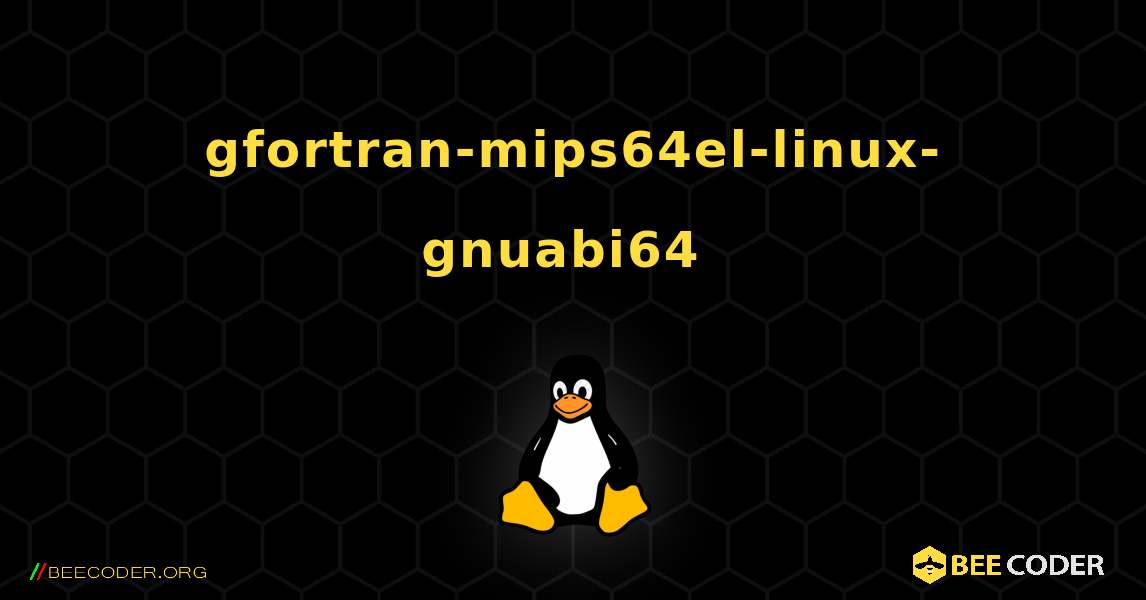 gfortran-mips64el-linux-gnuabi64  のインストール方法. Linux