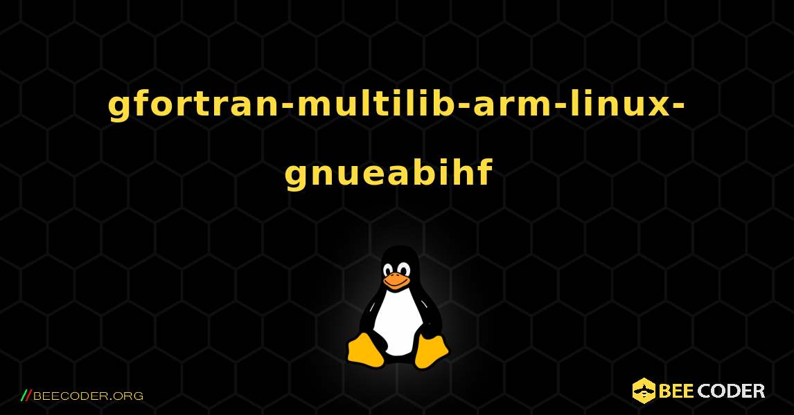 gfortran-multilib-arm-linux-gnueabihf  のインストール方法. Linux